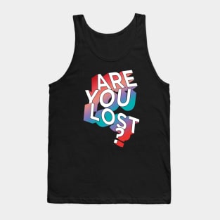 ARE YOU LOST? Tank Top